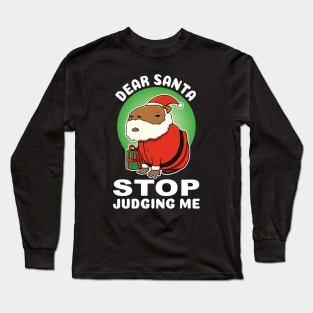 Dear Santa stop judging me Capybara Christmas Long Sleeve T-Shirt